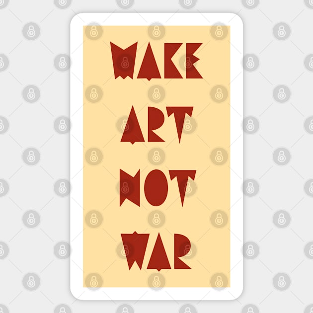 Make art not war Magnet by punderful_day